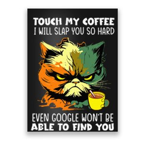 Touch My Coffee ILl Slap You So Hard Cat Face Feeling Poster