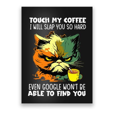 Touch My Coffee ILl Slap You So Hard Cat Face Feeling Poster