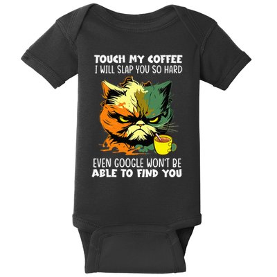 Touch My Coffee ILl Slap You So Hard Cat Face Feeling Baby Bodysuit