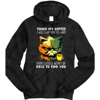 Touch My Coffee ILl Slap You So Hard Cat Face Feeling Tie Dye Hoodie