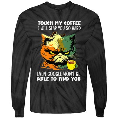 Touch My Coffee ILl Slap You So Hard Cat Face Feeling Tie-Dye Long Sleeve Shirt