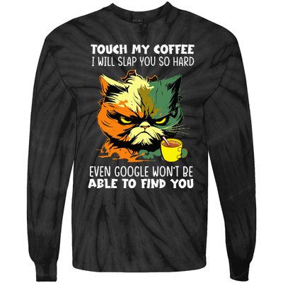 Touch My Coffee ILl Slap You So Hard Cat Face Feeling Tie-Dye Long Sleeve Shirt