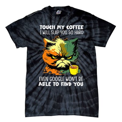 Touch My Coffee ILl Slap You So Hard Cat Face Feeling Tie-Dye T-Shirt