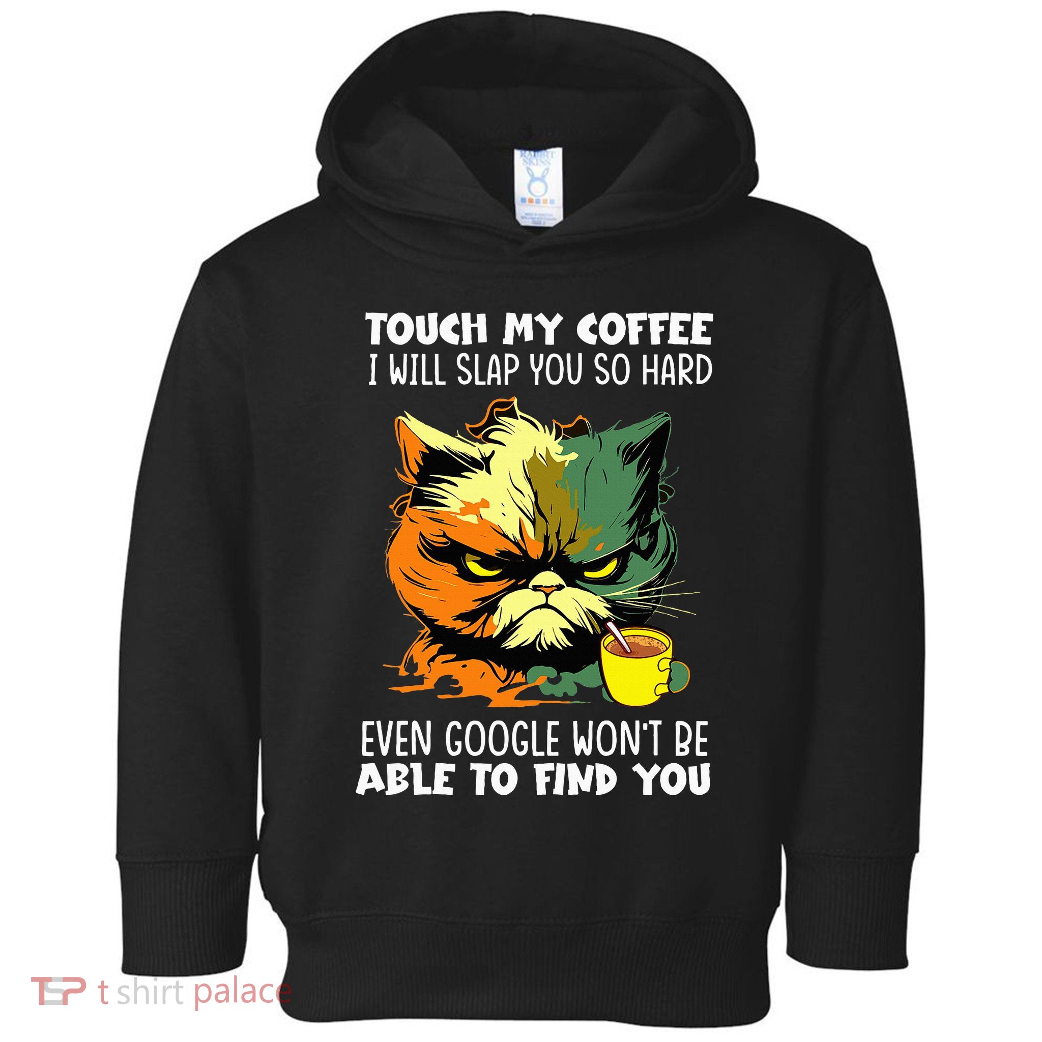 Touch My Coffee ILl Slap You So Hard Cat Face Feeling Toddler Hoodie