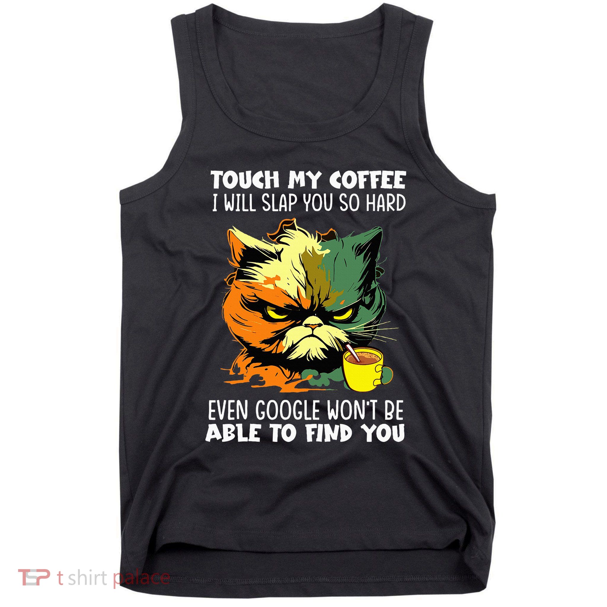 Touch My Coffee ILl Slap You So Hard Cat Face Feeling Tank Top