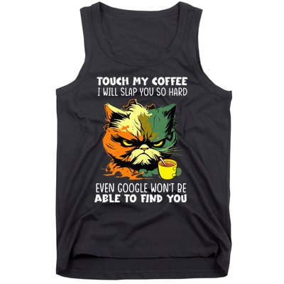 Touch My Coffee ILl Slap You So Hard Cat Face Feeling Tank Top