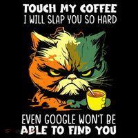 Touch My Coffee ILl Slap You So Hard Cat Face Feeling Tank Top