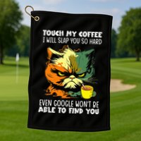 Touch My Coffee ILl Slap You So Hard Cat Face Feeling Golf Towel