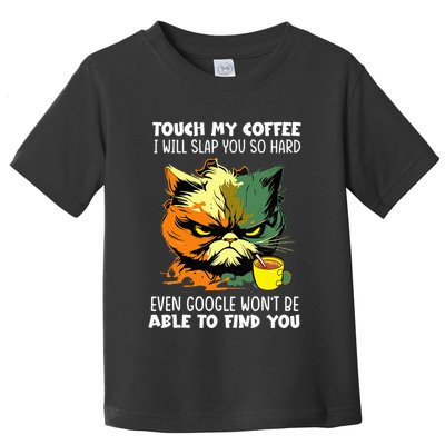 Touch My Coffee ILl Slap You So Hard Cat Face Feeling Toddler T-Shirt