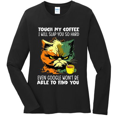 Touch My Coffee ILl Slap You So Hard Cat Face Feeling Ladies Long Sleeve Shirt