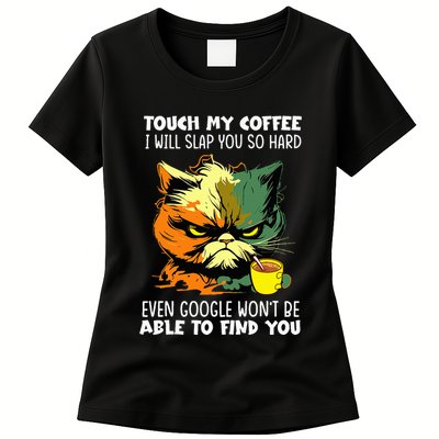 Touch My Coffee ILl Slap You So Hard Cat Face Feeling Womens T-Shirt