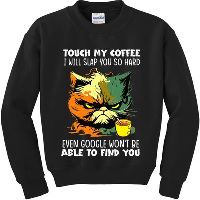 Touch My Coffee ILl Slap You So Hard Cat Face Feeling Kids Sweatshirt