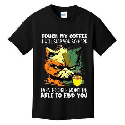 Touch My Coffee ILl Slap You So Hard Cat Face Feeling Kids T-Shirt