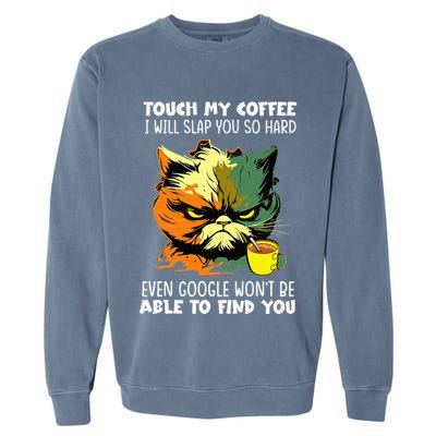 Touch My Coffee ILl Slap You So Hard Cat Face Feeling Garment-Dyed Sweatshirt