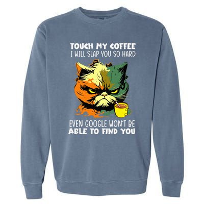 Touch My Coffee ILl Slap You So Hard Cat Face Feeling Garment-Dyed Sweatshirt