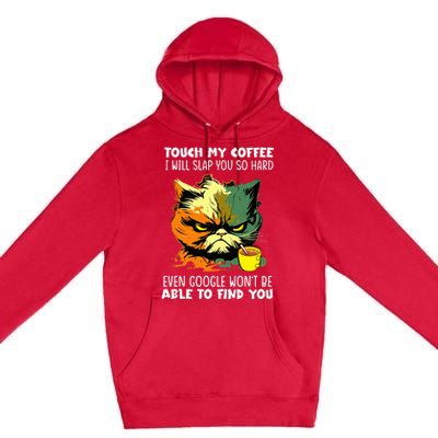 Touch My Coffee ILl Slap You So Hard Cat Face Feeling Premium Pullover Hoodie