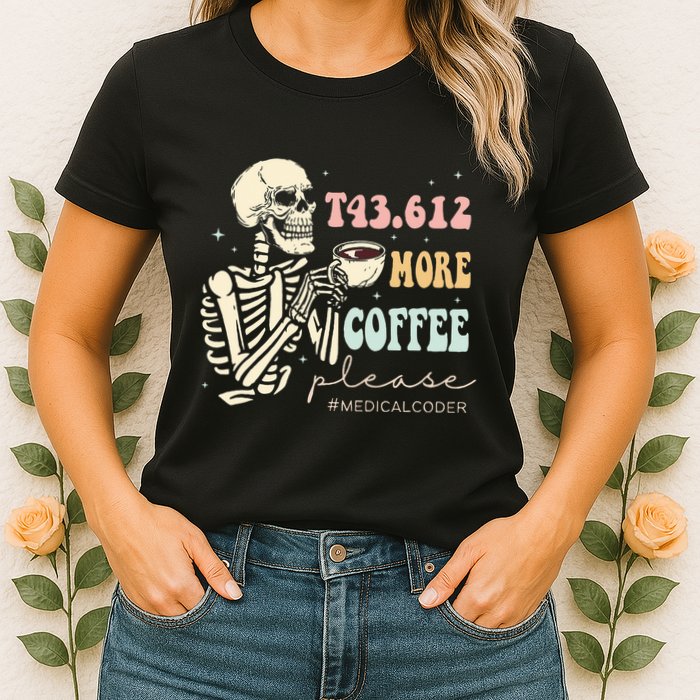 T43.612 More Coffee Please Medical Coder Skeleton Women's T-Shirt