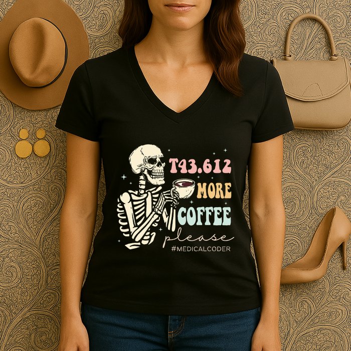 T43.612 More Coffee Please Medical Coder Skeleton Women's V-Neck T-Shirt