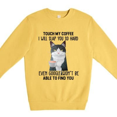 Touch My Coffee I Will Slap You So Hard Cat Coffee Lovers Premium Crewneck Sweatshirt