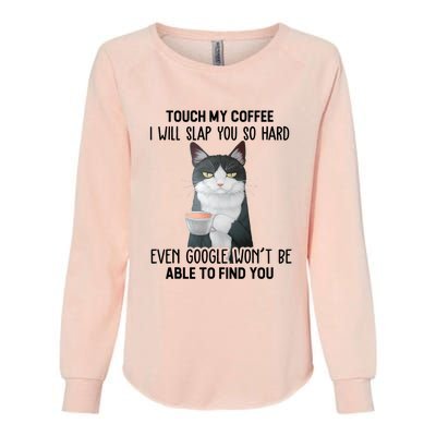 Touch My Coffee I Will Slap You So Hard Cat Coffee Lovers Womens California Wash Sweatshirt