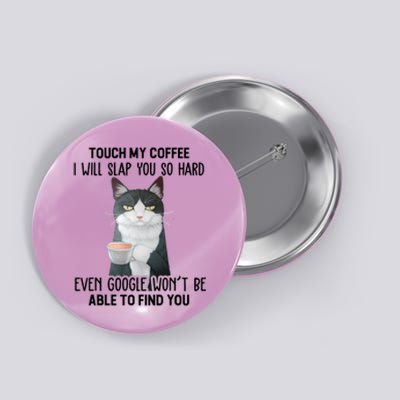 Touch My Coffee I Will Slap You So Hard Cat Coffee Lovers Button