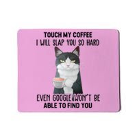 Touch My Coffee I Will Slap You So Hard Cat Coffee Lovers Mousepad