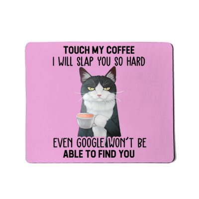 Touch My Coffee I Will Slap You So Hard Cat Coffee Lovers Mousepad