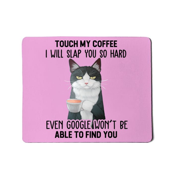 Touch My Coffee I Will Slap You So Hard Cat Coffee Lovers Mousepad