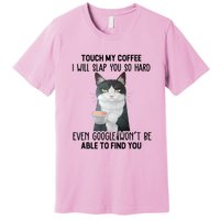 Touch My Coffee I Will Slap You So Hard Cat Coffee Lovers Premium T-Shirt