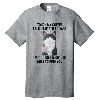 Touch My Coffee I Will Slap You So Hard Cat Coffee Lovers Tall T-Shirt