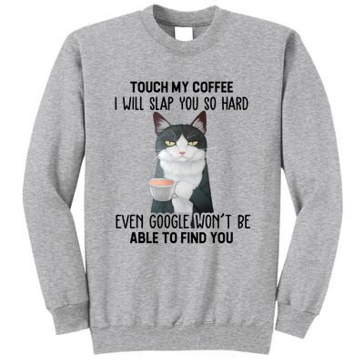 Touch My Coffee I Will Slap You So Hard Cat Coffee Lovers Tall Sweatshirt