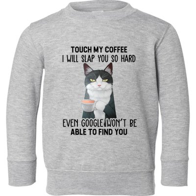 Touch My Coffee I Will Slap You So Hard Cat Coffee Lovers Toddler Sweatshirt