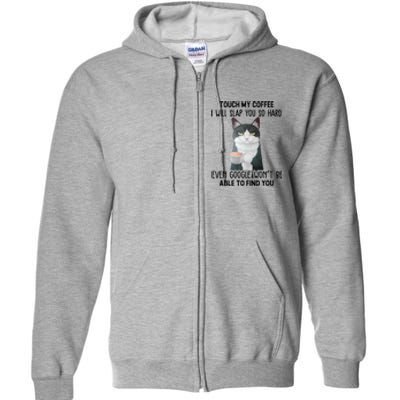 Touch My Coffee I Will Slap You So Hard Cat Coffee Lovers Full Zip Hoodie