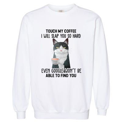 Touch My Coffee I Will Slap You So Hard Cat Coffee Lovers Garment-Dyed Sweatshirt