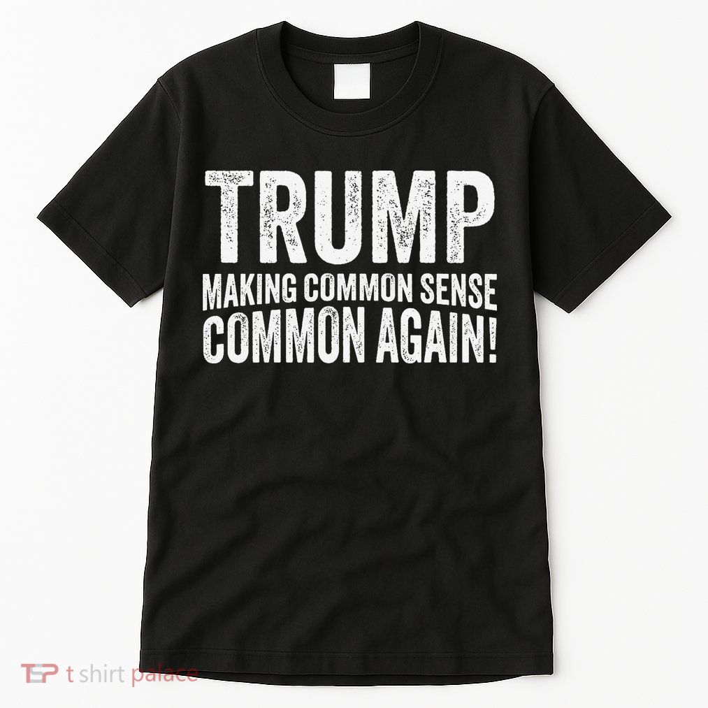 Trump Making Common Sense Common Again Tall T-Shirt