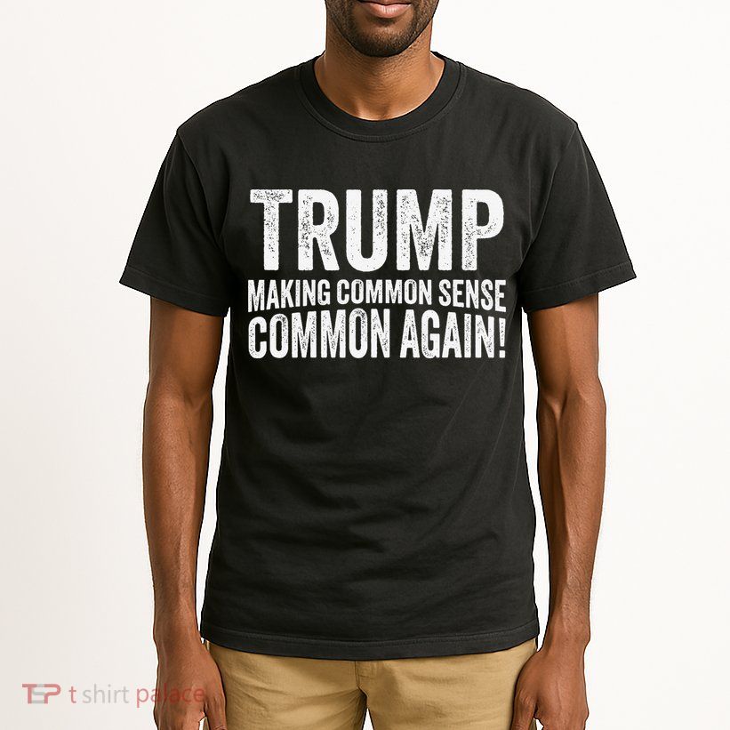 Trump Making Common Sense Common Again Tall T-Shirt