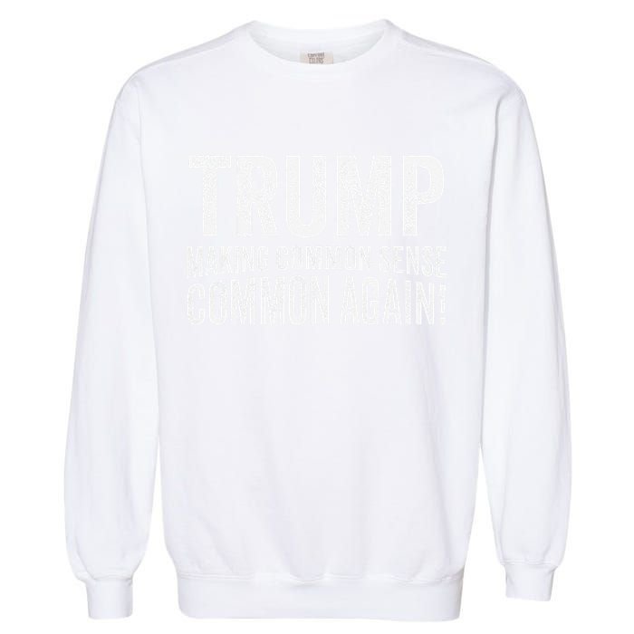 Trump Making Common Sense Common Again Garment-Dyed Sweatshirt