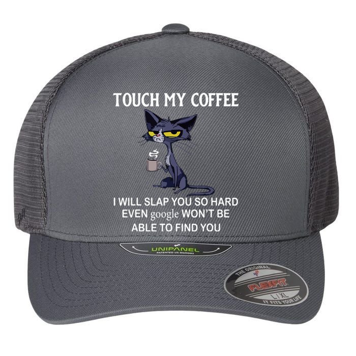 Touch My Coffee I Will Slap You So Hard Even Google Cat Flexfit Unipanel Trucker Cap