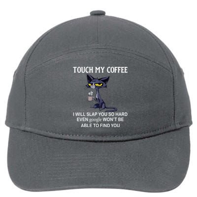 Touch My Coffee I Will Slap You So Hard Even Google Cat 7-Panel Snapback Hat