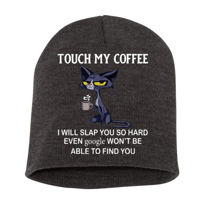 Touch My Coffee I Will Slap You So Hard Even Google Cat Short Acrylic Beanie