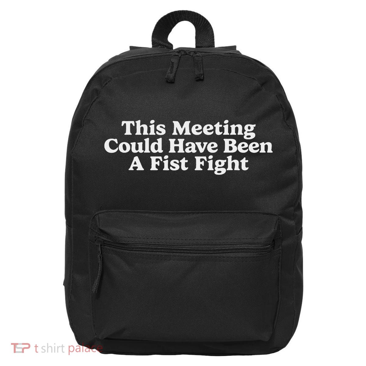 This Meeting Could Have Been A Fist Fight Battle Contest 16 in Basic Backpack