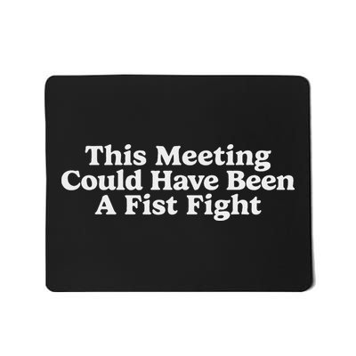 This Meeting Could Have Been A Fist Fight Battle Contest Mousepad