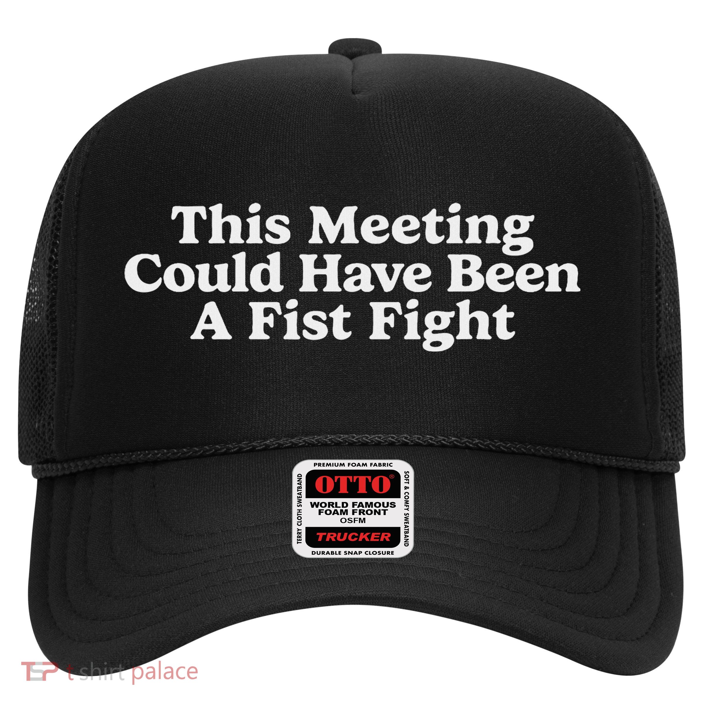 This Meeting Could Have Been A Fist Fight Battle Contest Trucker Hat