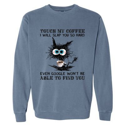 Touch My Coffee I Will Slap You So Hard Black Cat Coffee Tee Garment-Dyed Sweatshirt