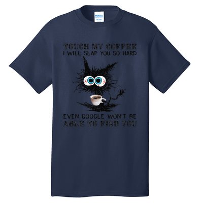 Touch My Coffee I Will Slap You So Hard Black Cat Coffee Tee Tall T-Shirt