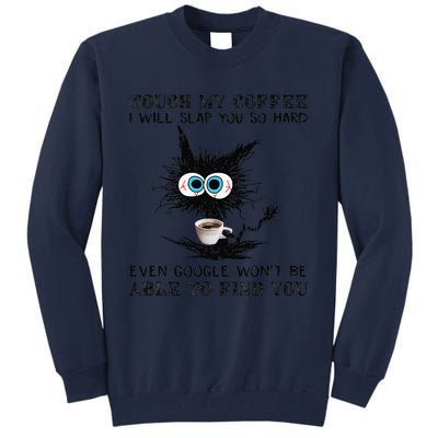 Touch My Coffee I Will Slap You So Hard Black Cat Coffee Tee Tall Sweatshirt