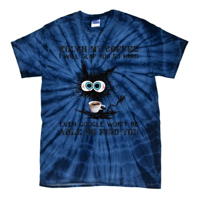 Touch My Coffee I Will Slap You So Hard Black Cat Coffee Tee Tie-Dye T-Shirt