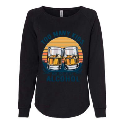 Too Many Children And Way Too Little Alcohol Womens California Wash Sweatshirt