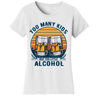 Too Many Children And Way Too Little Alcohol Women's T-Shirt