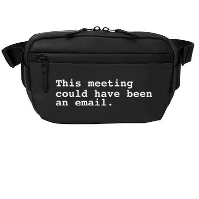 This Meeting Could Have Been An Email Crossbody Pack